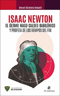 1058-ISAAC NEWTON. EL ULTIMO MAGO CALDEO BABILONICO Y PROFETA DE LOS TIEMPOS DEL FIN