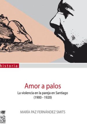 21433-AMOR A PALOS, LA VIOLENCIA EN LA PAREJA EN SANTIAGO (1900-1920)