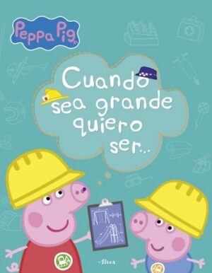 59043-CUANDO SEA GRANDE QUIERO SER (PEPPA PIG)