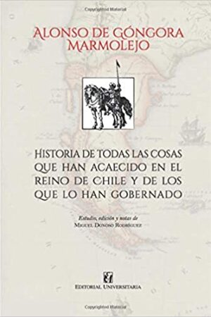 41660-HISTORIA DE TODAS LAS COSAS QUE HAN ACAECIDO EN EL REINO DE CHILE Y DE LOS QUE HAN GOBERNADO