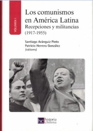 21536-LOS COMUNISMOS EN AMERICA LATINA (TOMO 1) : RECEPCIONES Y MILITANCIAS