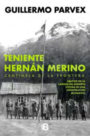 58256-TENIENTE HERNAN MERINO : CENTINELA EN LA FRONTERA