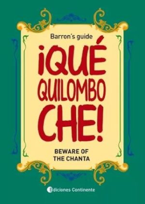 60365-QUE QUILOMBO CHE! : BEWARE OF THE CHANTA : BARRONS GUIDE