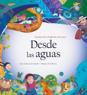 60581-DESDE LAS AGUAS : CUENTOS DE LA TRADICION ORAL MAYA
