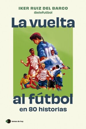 60880-LA VUELTA AL FUTBOL EN 80 HISTORIAS