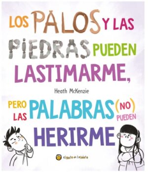 61599-LOS PALOS Y LAS PIEDRAS PUEDEN LASTIMARME, PERO LAS PALABRAS (NO) PUEDEN HERIRME