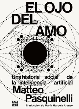 62110-EL OJO DEL AMO. UNA HISTORIA SOCIAL DE LA INTELIGENCIA ARTIFICIAL