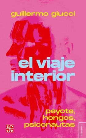 62115-EL VIAJE INTERIOR. PEYOTE, HONGOS, PSICONAUTAS