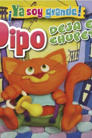 32796-PIPO DEJA EL CHUPETE: COLECCION YA SOY GRANDE!