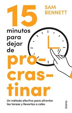62512-15 MINUTOS PARA DEJAR DE PROCRASTINAR. UN METODO EFECTIVO PARA AFRONTAR LAS TAREAS Y LLEVARLAS A CABO