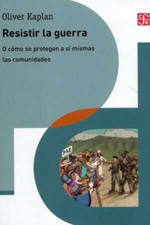 62912-RESISTIR LA GUERRA : O COMO SE PROTEGEN A SI MISMAS LAS COMUNIDADES