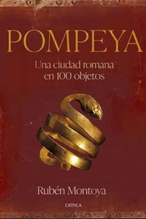 63772-POMPEYA. UNA CIUDAD ROMANA EN 100 OBJETOS