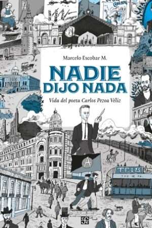 63586-NADIE DIJO NADA. VIDA DEL POETA CARLOS PEZOA VELIZ