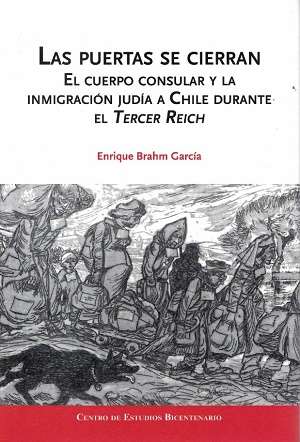 30124-LAS PUERTAS SE CIERRAN : EL CUERPO CONSULAR Y LA INMIGRACION JUDIA A CHILE DURANTE EL TERCER REICH