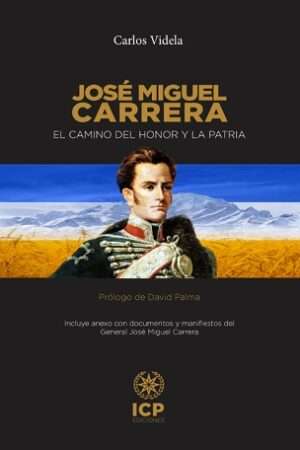 64195-JOSE MIGUEL CARRERA : EL CAMINO DEL HONOR Y LA PATRIA