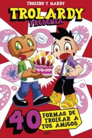 63946-TROLARDY PRESENTA... 40 FORMAS DE TROLEAR A TUS AMIGOS