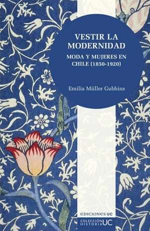 64709-VESTIR LA MODERNIDAD : MODA Y MUJERES EN CHILE (1850-1920)