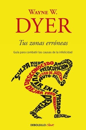 64812-TUS ZONAS ERRONEAS : GUIA PARA COMBATIR LAS CAUSAS DE LA INFELICIDAD