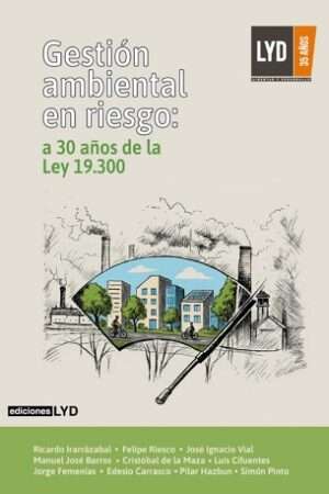 65513-GESTION AMBIENTAL EN RIESGO : A 30 AÑOS DE LA LEY 19300