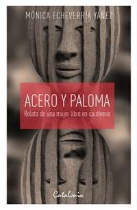 4161-ACERO Y PALOMA : RELATO DE UNA MUJER LIBRE EN CAUTIVERIO