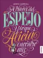 20989-A TRAVES DEL ESPEJO Y LO QUE ALICIA ENCONTRO ALLI