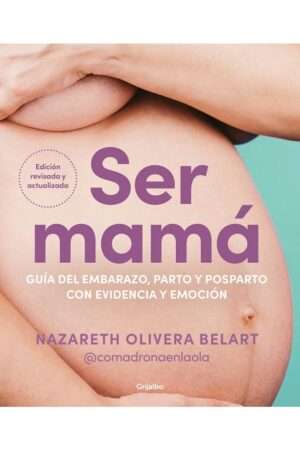 65997-SER MAMA : GUIA DEL EMBARAZO, PARTO Y POSPARTO CON EVIDENCIA Y EMOCION