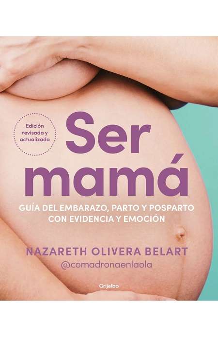 65997-SER MAMA : GUIA DEL EMBARAZO, PARTO Y POSPARTO CON EVIDENCIA Y EMOCION