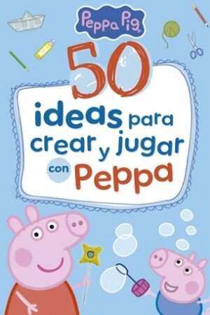 65754-50 IDEAS PARA CREAR Y JUGAR CON PEPPA
