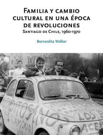 66186-FAMILIA Y CAMBIO CULTURAL EN UNA EPOCA DE REVOLUCIONES. SANTIAGO DE CHILE 1960 - 1970