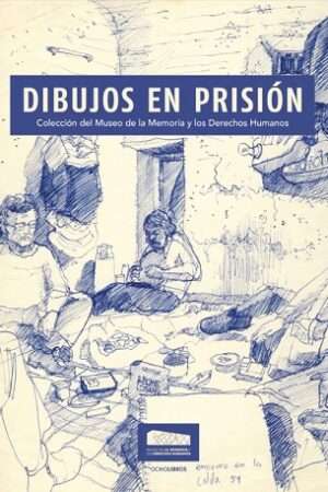 67009-DIBUJOS EN PRISION. COLECCION DEL MUSEO DE LA MEMORIA Y LOS DERECHOS HUMANOS.