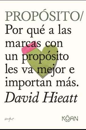 48782-PROPOSITO : POR QUE A LAS MARCAS CON UN PROPOSITO LES VA MEJOR E IMPORTAN MAS