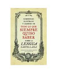 10247-COMPENDIO ILUSTRADO Y AZAROSO DE TODO LO QUE SIEMPRE QUISO SABER SOBRE LA LENGUA CASTELLANA