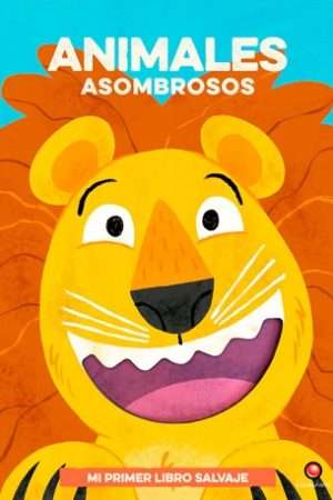 67341-ANIMALES ASOMBROSOS - MI PRIMER LIBRO SALVAJE