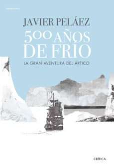 38567-500 AÑOS DE FRIO : LA GRAN AVENTURA DEL ARTICO
