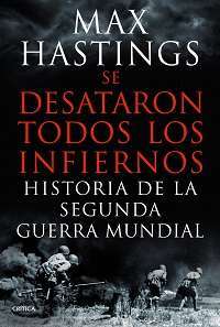 39177-SE DESATARON TODOS LOS INFIERNOS : HISTORIA DE LA SEGUNDA GUERRA MUNDIAL