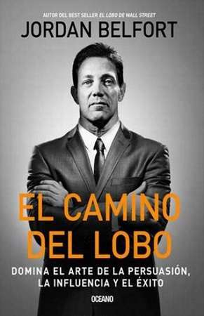 54652-EL CAMINO DEL LOBO : DOMINA EL ARTE DE LA PERSUSION, LA INFLUENCIA Y EL EXITO