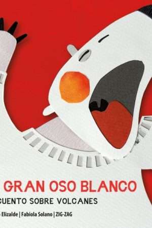 17091-EL GRAN OSO BLANCO : UN CUENTO SOBRE VOLCANES