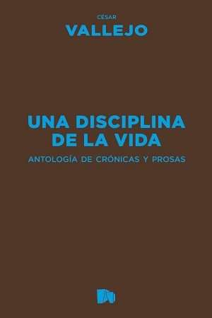 68273-UNA DISCIPLINA DE LA VIDA. ANTOLOGIA DE CRONICAS Y PROSAS