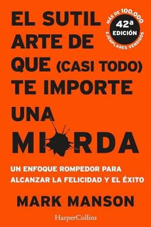 67125-EL SUTIL ARTE DE QUE (CASI TODO) TE IMPORTE UNA MIERDA