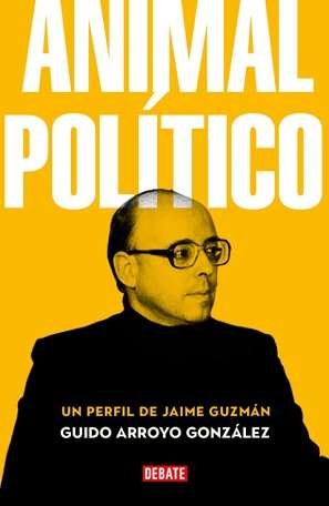 67252-ANIMAL POLITICO. UN PERFIL DE JAIME GUZMAN