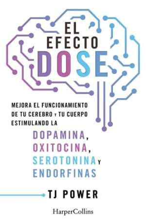 69830-EL EFECTO DOSE. MEJORA EL FUNCIONAMIENTO DE TU CEREBRO Y TU CUERPO