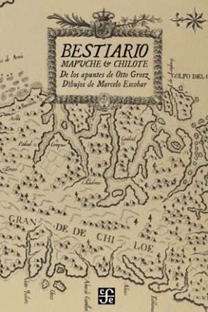 66166-BESTIARIO MAPUCHE Y CHILOTE. DE LOS APUNTES DE OTTO GROSZ