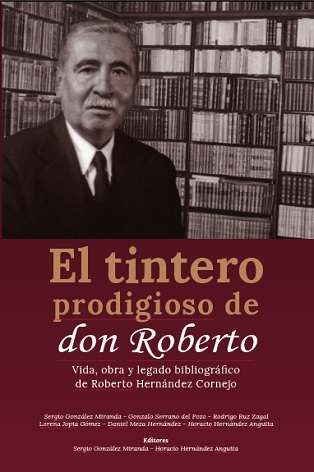 69040-EL TINTERO PRODIGIOSO DE DON ROBERTO. VIDA, OBRA Y LEGADO BIBLIOGRAFICO DE ROBERTO HERNANDEZ CORNEJO