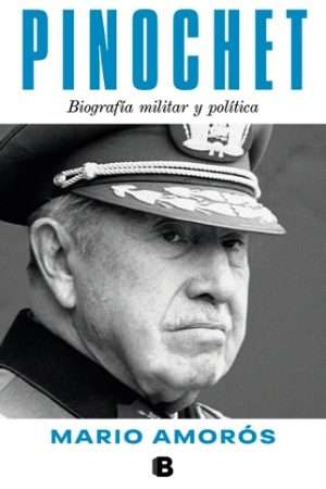 69467-PINOCHET. BIOGRAFIA MILITAR Y POLITICA