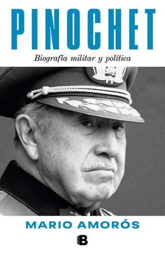 69467-PINOCHET. BIOGRAFIA MILITAR Y POLITICA