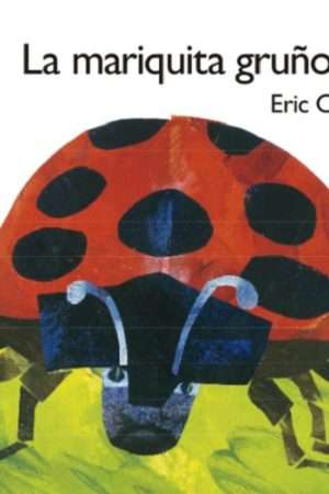 70059-LA MARIQUITA GRUÑONA (COLECCION ERIC CARLE)