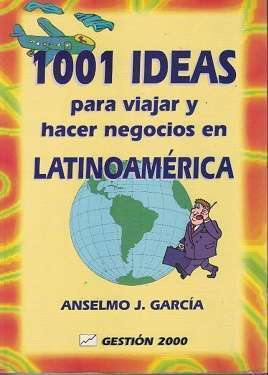 46605-1001 IDEAS PARA VIAJAR Y HACER NEGOCIOS EN LATINOAMERICA