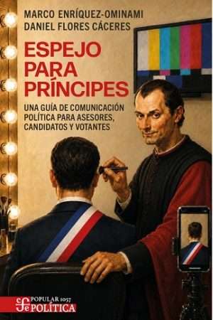 70222-ESPEJO PARA PRINCIPES. UNA GUIA DE COMUNICACION POLITICA PARA ASESORES, CANDIDATOS Y VOTANTES