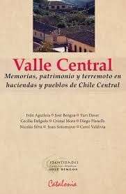 36266-VALLE CENTRAL : MEMORIAS PATRIMONIO Y TERREMOTO EN HACIENDAS Y PUEBLOS DE CHILE CENTRAL