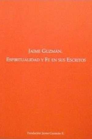 51034-JAIME GUZMAN : ESPIRITUALIDAD Y FE EN SUS ESCRITOS